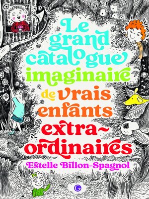 cover image of Le grand catalogue imaginaire de vrais enfants extraordinaires
